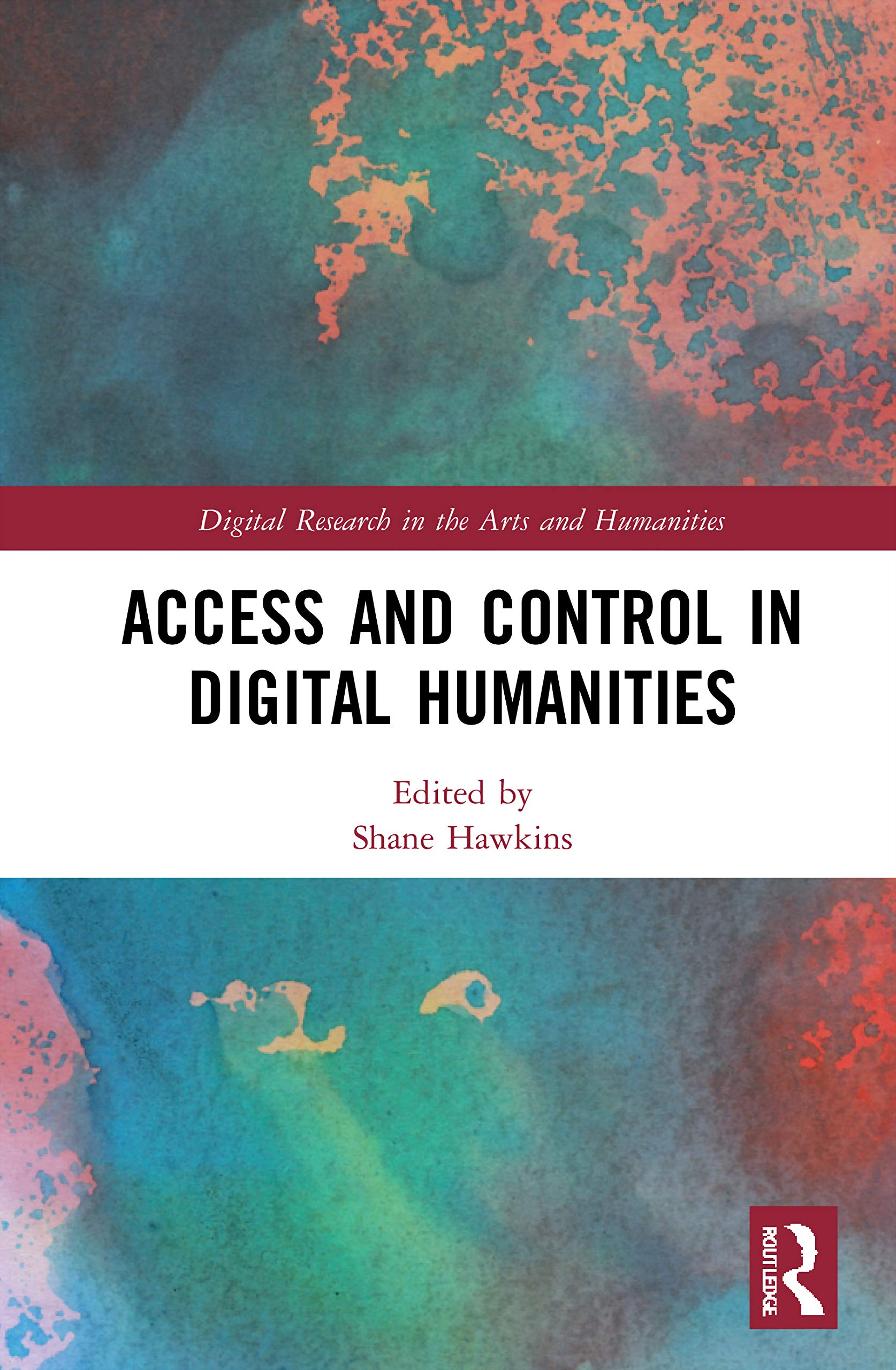 Access and Control in Digital Humanities (Digital Research in the Arts and Humanities)