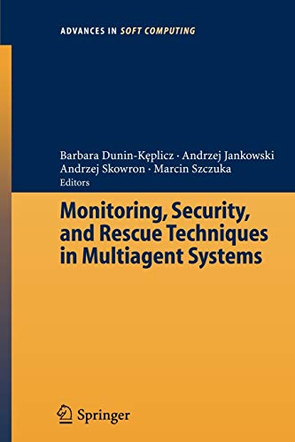 Monitoring, Security, and Rescue Techniques in Multiagent Systems (Advances in Intelligent and Soft Computing, 28, Band 28)