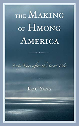 The Making of Hmong America: Forty Years after the Secret War