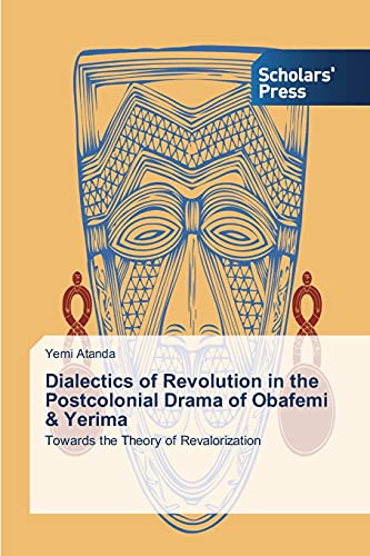 Dialectics of Revolution in the Postcolonial Drama of Obafemi & Yerima: Towards the Theory of Revalorization