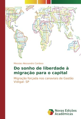 Do sonho de liberdade à migração para o capital: Migração forçada nos canaviais de Gastão Vidigal- SP
