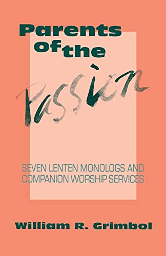 Parents of the Passion: Seven Lenten Monologs and Companion Worship Services