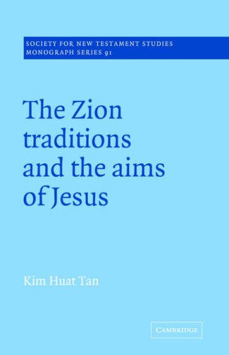 Zion Traditions & the Aims of Jesus (Society for New Testament Studies Monograph Series, Band 91)