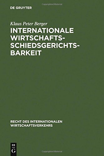 Internationale Wirtschaftsschiedsgerichtsbarkeit: Verfahrens- und materiellrechtliche Grundprobleme im Spiegel moderner Schiedsgesetze und ... internationalen Wirtschaftsverkehrs, Band 10)
