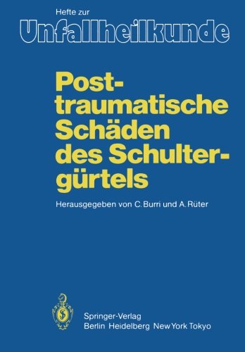 Posttraumatische Schäden des Schultergürtels: 17. Reisensburger Workshop zu Ehren von M. E. Müller und J. Rehn, 3 - 5. März 1983 (Hefte zur Zeitschrift Der Unfallchirurg)
