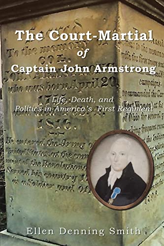 The Court-Martial of Captain John Armstrong: Life, Death, and Politics in America’s First Regiment