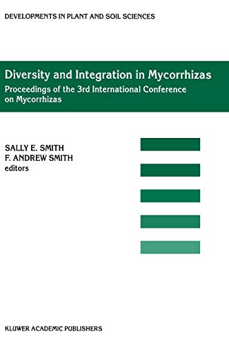 Diversity and Integration in Mycorrhizas: Proceedings of the 3rd International Conference on Mycorrhizas (ICOM3) Adelaide, Australia, 8–13 July 2001 ... in Plant and Soil Sciences, 94, Band 94)