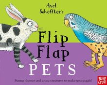 Flip Flap Pets: What crazy creatures will you meet today? (Axel Scheffler's Flip Flaps)