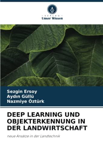 DEEP LEARNING UND OBJEKTERKENNUNG IN DER LANDWIRTSCHAFT: neue Ansätze in der Landtechnik