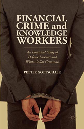 Financial Crime and Knowledge Workers: An Empirical Study of Defense Lawyers and White-Collar Criminals