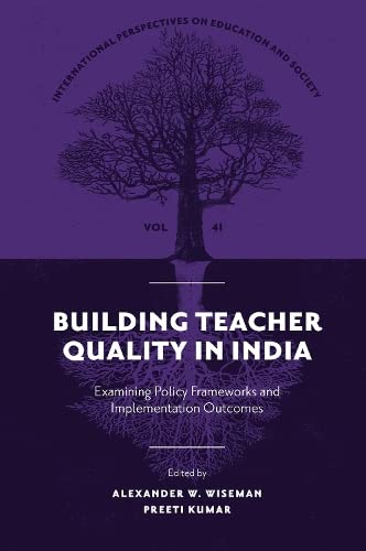 Building Teacher Quality in India: Examining Policy Frameworks and Implementation Outcomes (International Perspectives on Education and Society, 41, Band 41)