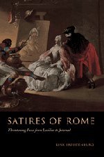 Satires of Rome: Threatening Poses from Lucilius to Juvenal