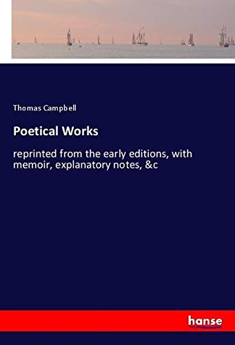 Poetical Works: reprinted from the early editions, with memoir, explanatory notes, &c
