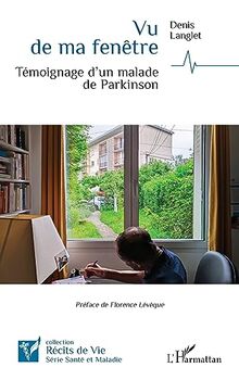 Vu de ma fenêtre : témoignage d'un malade de Parkinson