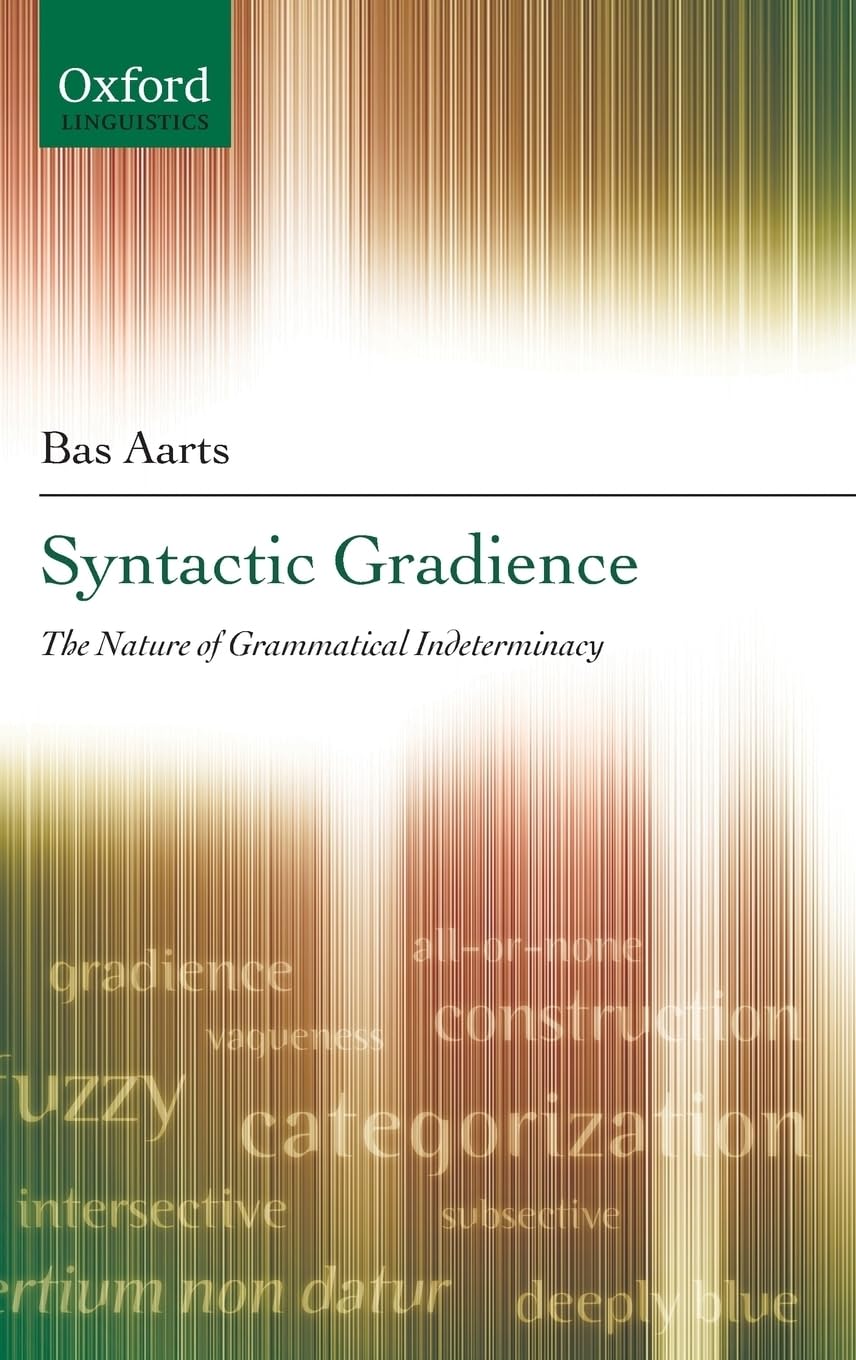 SYNTACTIC GRADIENCE C: The Nature of Grammatical Indeterminacy (Oxford Linguistics)