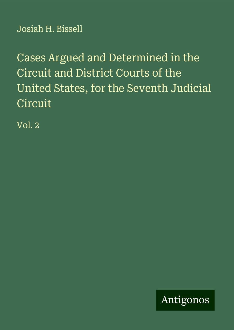 Cases Argued and Determined in the Circuit and District Courts of the United States, for the Seventh Judicial Circuit: Vol. 2