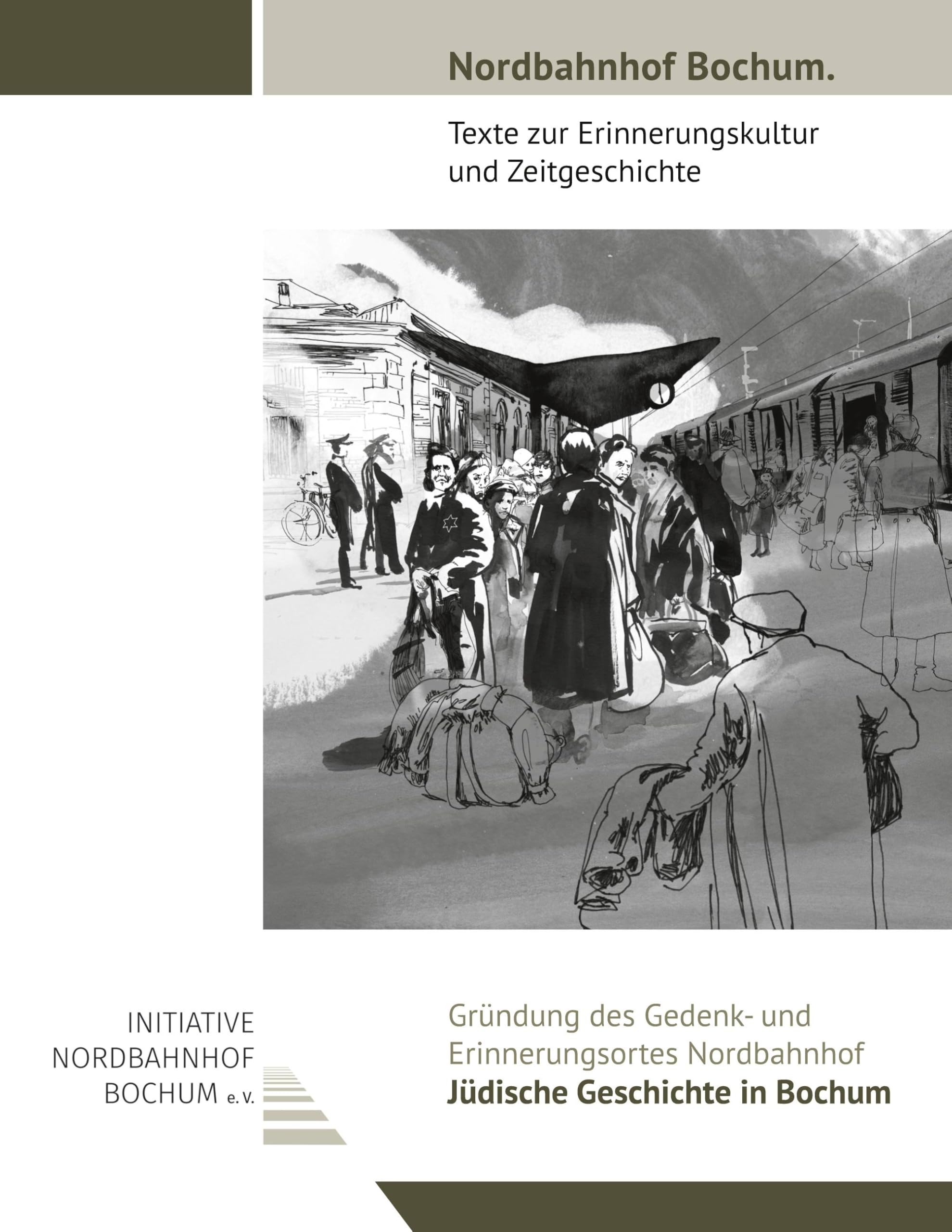 Gründung des Gedenk- und Erinnerungsortes Nordbahnhof: Jüdische Geschichte in Bochum (Nordbahnhof Bochum. Texte zur Erinnerungskultur und Zeitgeschichte)