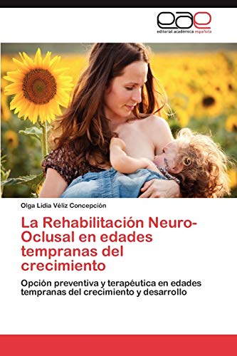 La Rehabilitación Neuro-Oclusal en edades tempranas del crecimiento: Opción preventiva y terapéutica en edades tempranas del crecimiento y desarrollo