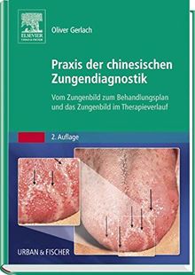 Praxis der chinesischen Zungendiagnostik: Vom Zungenbild zum Behandlungsplan und das Zungenbild im Therapieverlauf