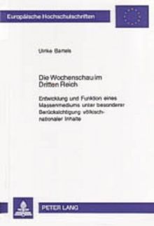 Die Wochenschau im Dritten Reich: Entwicklung und Funktion eines Massenmediums unter besonderer Berücksichtigung völkisch-nationaler Inhalte ... / Publications Universitaires Européennes)