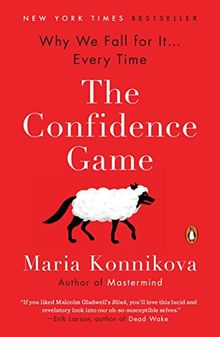 The Confidence Game: Why We Fall for It . . . Every Time