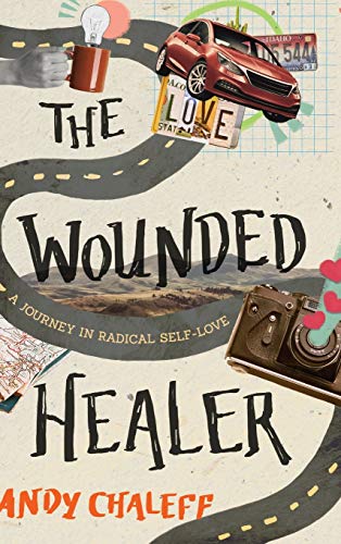 Andy Chaleff The Wounded Healer, A Journey In Radical Self-Love