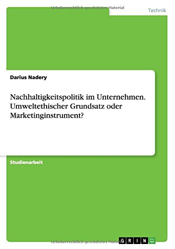 Nachhaltigkeitspolitik im Unternehmen. Umweltethischer Grundsatz oder Marketinginstrument?