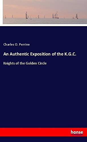 An Authentic Exposition of the K.G.C.: Knights of the Golden Circle
