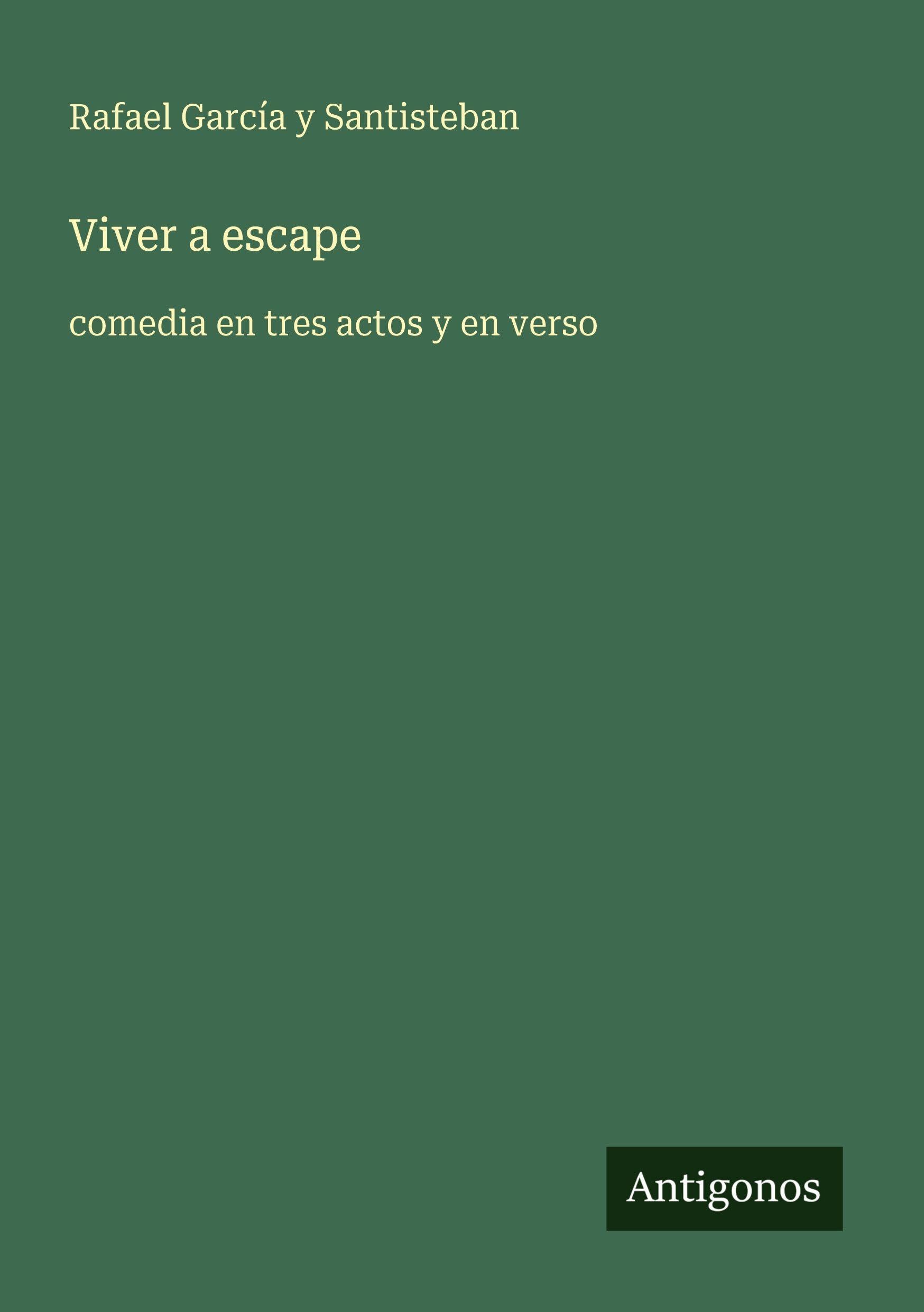 Viver a escape: comedia en tres actos y en verso