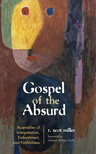 Gospel of the Absurd: Assemblies of Interpretation, Embodiment, and Faithfulness