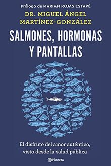 Salmones, hormonas y pantallas: El disfrute del amor auténtico, visto desde la salud pública (No Ficción)