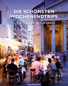 Die schönsten Wochenendtrips: Amsterdam, Barcelona, Genfer See, Paris, Rom, ... 52 Top-Ziele in Europa