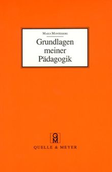 Grundlagen meiner Pädagogik und weitere Aufsätze zur Anthropologie und Didaktik