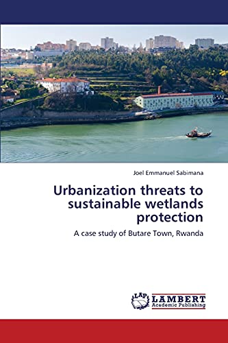 Urbanization threats to sustainable wetlands protection: A case study of Butare Town, Rwanda
