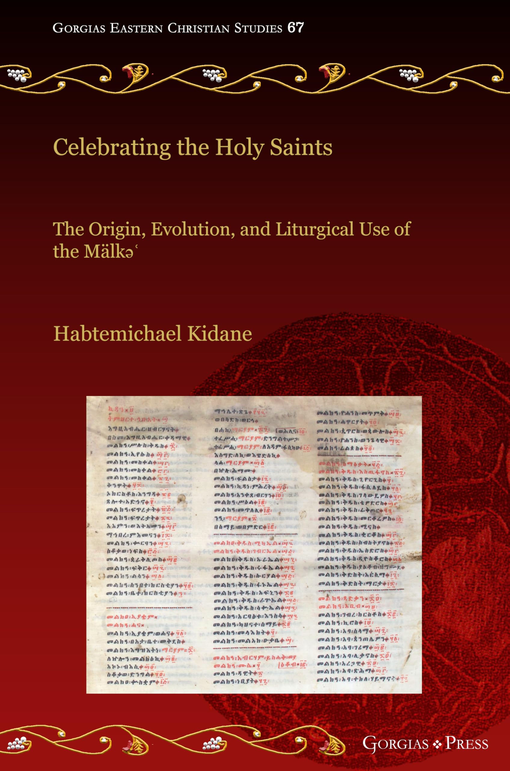 Celebrating the Holy Saints: The Origin, Evolution, and Liturgical Use of the Mälk¿' (Gorgias Eastern Christian Studies, Band 67)