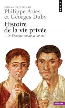 Histoire de la vie privée. Vol. 1. De l'Empire romain à l'an mil