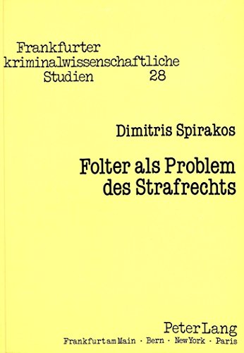 Folter als Problem des Strafrechts: Kriminologische, kriminalsoziologische und (straf-)rechtsdogmatische Aspekte unter besonderer Berücksichtigung der ... kriminalwissenschaftliche Studien)