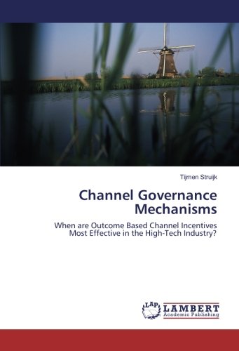Channel Governance Mechanisms: When are Outcome Based Channel Incentives Most Effective in the High-Tech Industry?