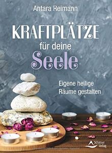 Kraftplätze für deine Seele: Eigene heilige Räume gestalten