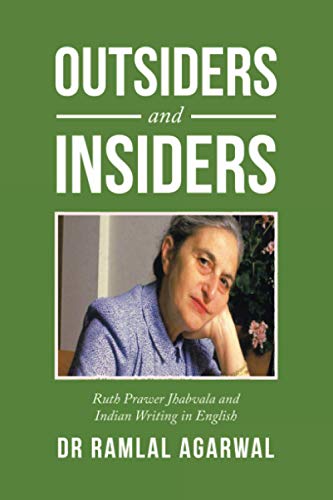 Outsiders and Insiders: Ruth Prawer Jhabvala and Indian Writing in English
