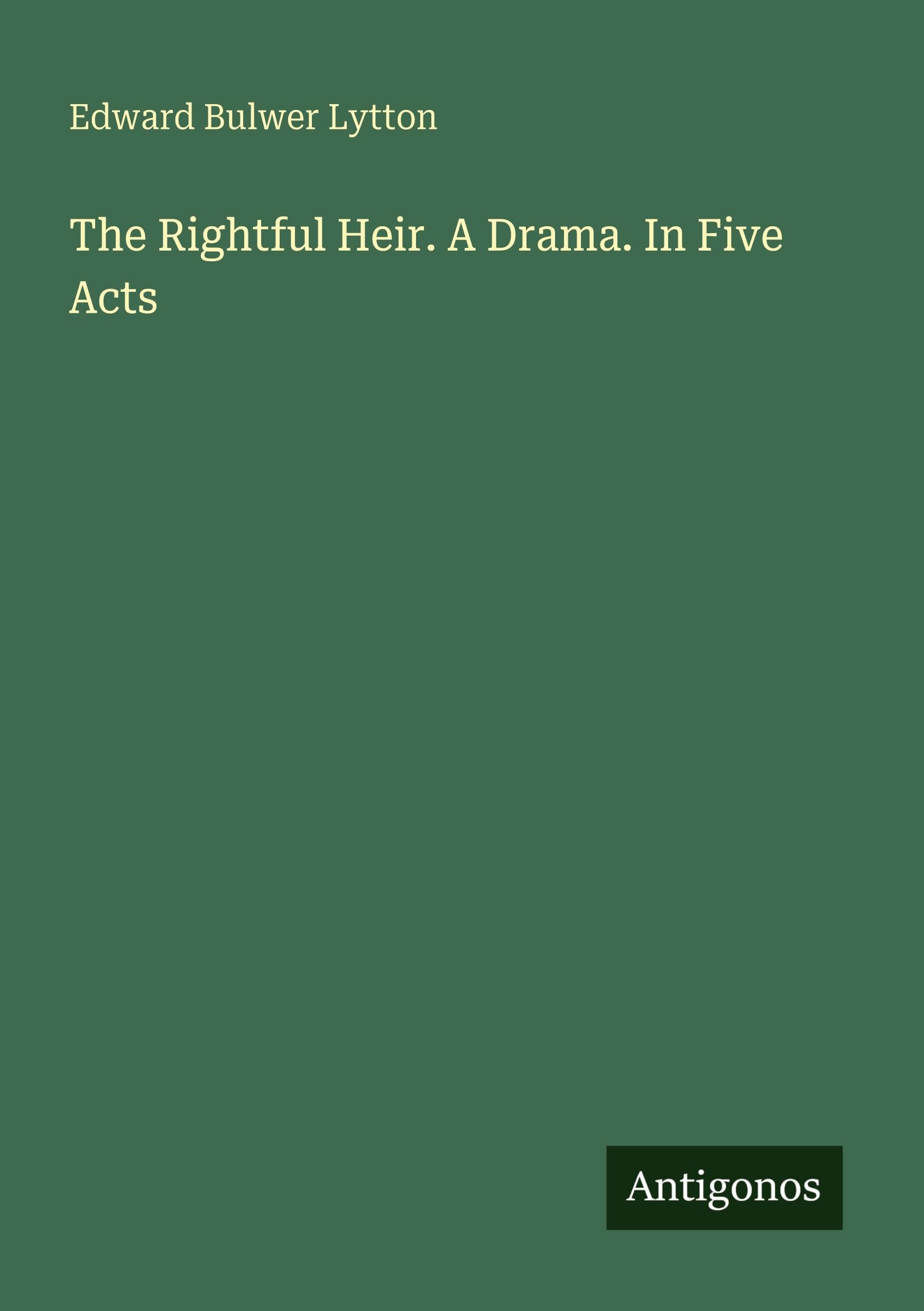 The Rightful Heir. A Drama. In Five Acts