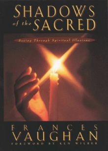 Shadows of the Sacred: Seeing Through Spiritual Illusions: Seeing Through Spritiual Illusions