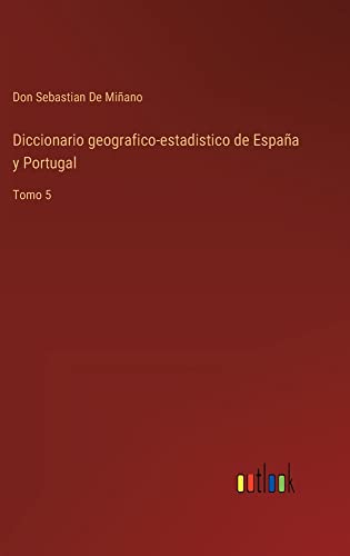 Diccionario geografico-estadistico de España y Portugal: Tomo 5
