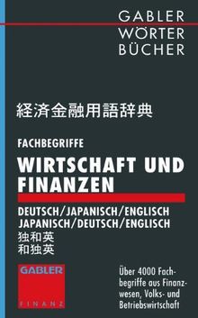 Fachbegriffe Wirtschaft und Finanzen: Deutsch-Japanisch-Englisch Japanisch-Deutsch-Englisch