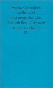 Welche Gesundheit wollen wir?: Dilemmata des medizinischen Fortschritts (edition suhrkamp)