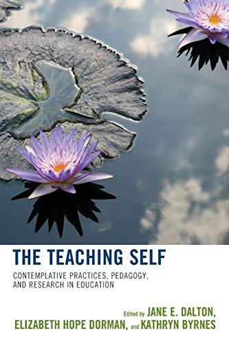 The Teaching Self: Contemplative Practices, Pedagogy, and Research in Education
