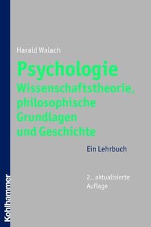 Psychologie - Wissenschaftstheorie, philosophische Grundlagen und Geschichte: Ein Lehrbuch