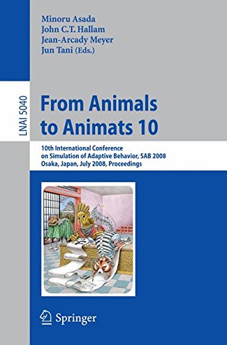 From Animals to Animats 10: 10th International Conference on Simulation of Adaptive Behavior, SAB 2008, Osaka, Japan, July 7-12, 2008, Proceedings (Lecture Notes in Computer Science)
