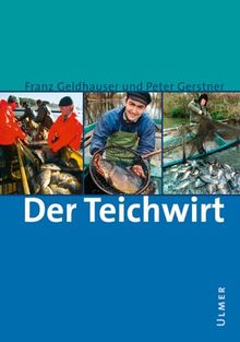 Der Teichwirt: Anleitung zur Zucht und Haltung des Karpfens einschließlich der Nebenfische im Haupt- und Nebenbetrieb von Franz Geldhauser | Buch | Zustand gut