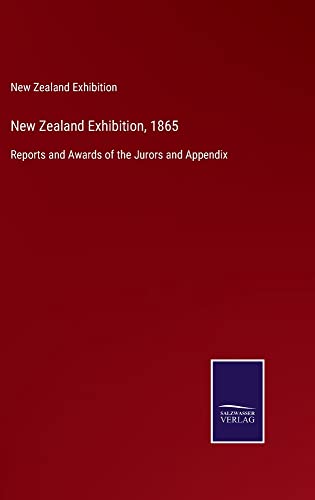 New Zealand Exhibition, 1865: Reports and Awards of the Jurors and Appendix